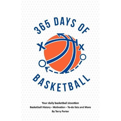 365 Days of Basketball - by  Terry Porter (Paperback)