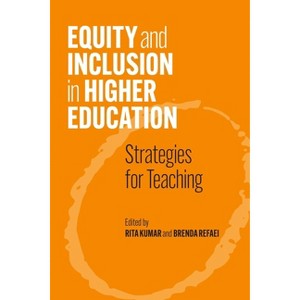 Equity and Inclusion in Higher Education - by  Rita Kumar & Brenda Refaei (Paperback) - 1 of 1