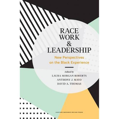 Race, Work, and Leadership - by  Laura Morgan Roberts & Anthony J Mayo & David A Thomas (Hardcover)