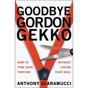 Goodbye Gordon Gekko - by  Anthony Scaramucci (Paperback) - 1 of 1