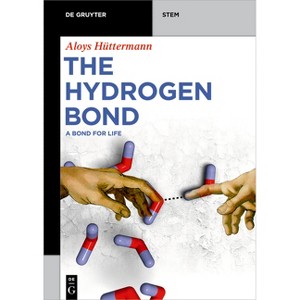 The Hydrogen Bond - (De Gruyter Stem) by  Aloys Hüttermann (Paperback) - 1 of 1