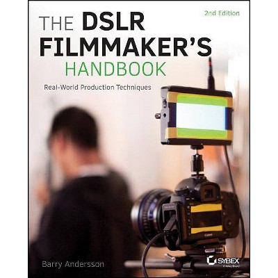 The Dslr Filmmaker's Handbook - 2nd Edition by  Barry Andersson (Paperback)