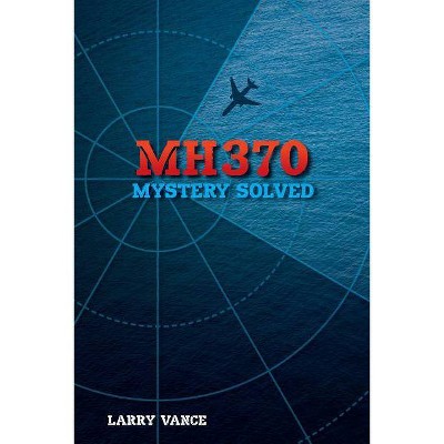 Mh370 - by  Larry Vance (Paperback)