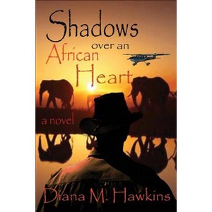 Shadows Over an African Heart - by  Diana M Hawkins (Paperback) - 1 of 1