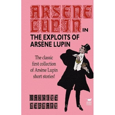 The Exploits of Arsene Lupin - by  Maurice LeBlanc (Hardcover)