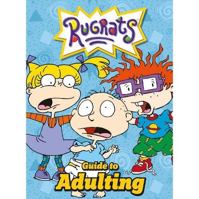 Nickelodeon - the Rugrats Guide to Adulting -  (Hardcover)