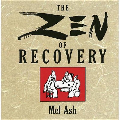 The Zen of Recovery - by  Mel Ash (Paperback)