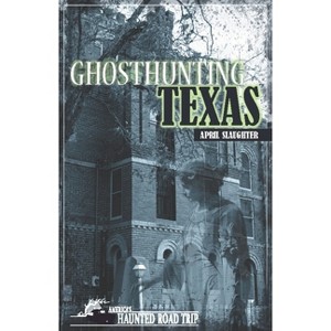 Ghosthunting Texas - (America's Haunted Road Trip) by April Slaughter - 1 of 1