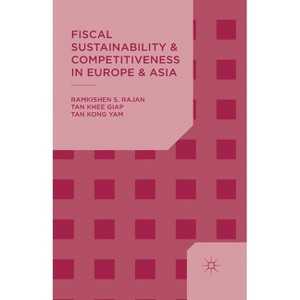 Fiscal Sustainability and Competitiveness in Europe and Asia - by  R Rajan & K Tan (Paperback) - 1 of 1