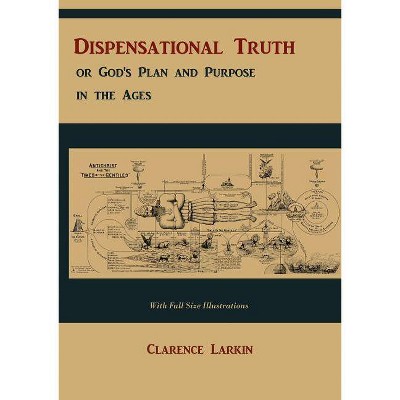 Dispensational Truth [with Full Size Illustrations], or God's Plan and Purpose in the Ages - by  Clarence Larkin (Paperback)