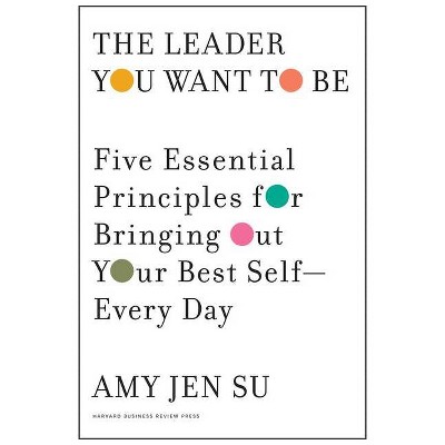 The Leader You Want to Be - by  Amy Jen Su (Hardcover)