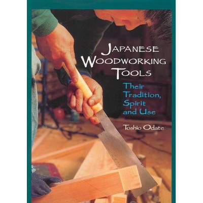 Japanese Woodworking Tools - by  Toshio Odate (Paperback)