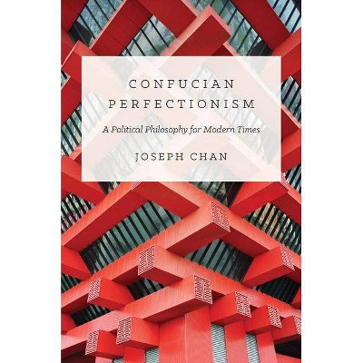 Confucian Perfectionism - (Princeton-China) by  Joseph Chan (Paperback)