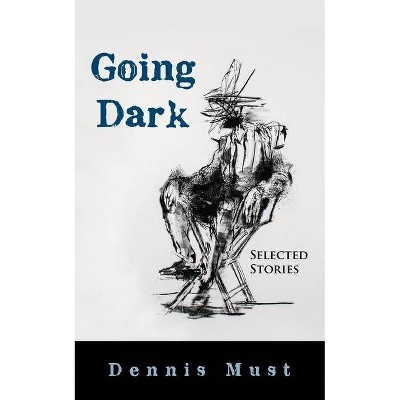 Going Dark - by  Dennis Must (Paperback)