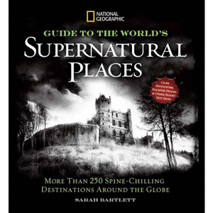 National Geographic Guide to the World's Supernatural Places - by  Sarah Bartlett (Hardcover) - 1 of 1