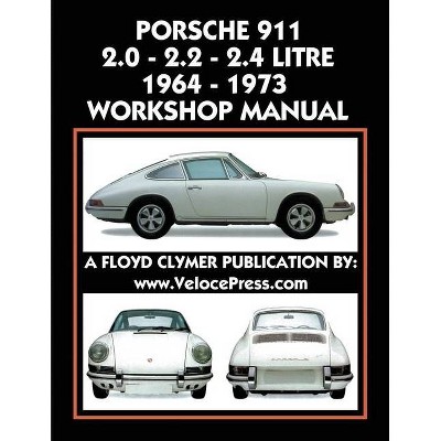 Porsche 911 2.0 - 2.2 - 2.4 Litre 1964-1973 Workshop Manual - by  Floyd Clymer (Paperback)