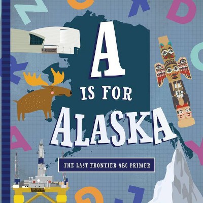 A is for Alaska - by  Trish Madson (Board Book)