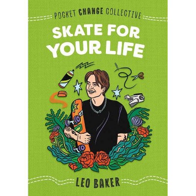 Skate for Your Life - (Pocket Change Collective) by  Leo Baker (Paperback)