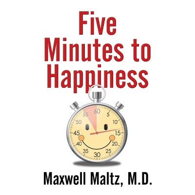 Five Minutes to Happiness - by  Maxwell Maltz (Paperback)