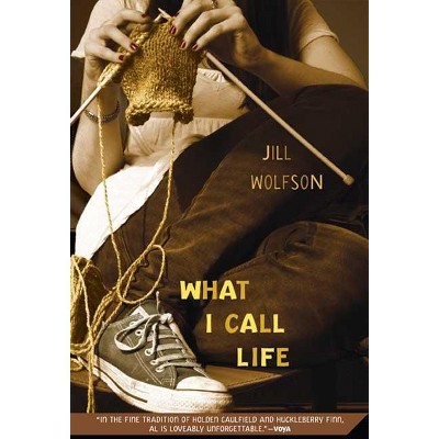 What I Call Life - by  Jill Wolfson (Paperback)