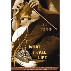What I Call Life - by  Jill Wolfson (Paperback) - 1 of 1