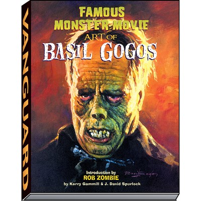 Famous Monster Movie Art of Basil Gogos - by  Kerry Gammill & J David Spurlock (Hardcover)