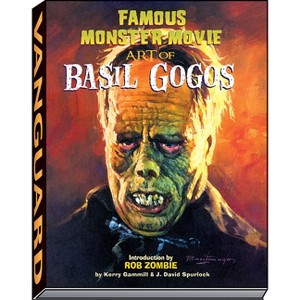 Famous Monster Movie Art of Basil Gogos - by  Kerry Gammill & J David Spurlock (Hardcover) - 1 of 1