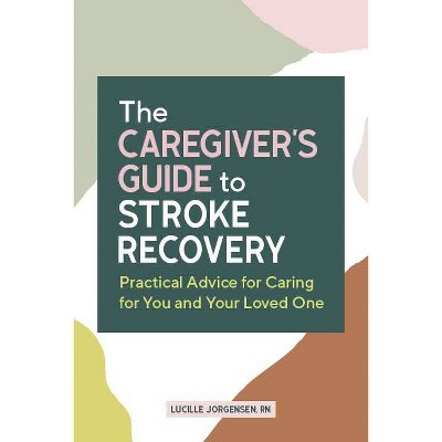 The Caregiver's Guide to Stroke Recovery - (Caregiver's Guides) by  Lucille Jorgensen (Paperback)