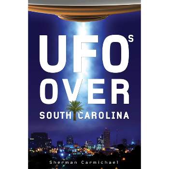 UFOs Over South Carolina - by  Sherman Carmichael (Paperback)