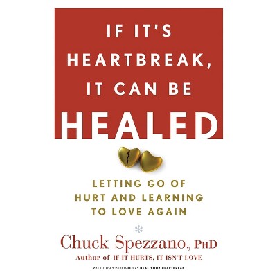 If It's Heartbreak, It Can Be Healed - by  Chuck Spezzano (Paperback)