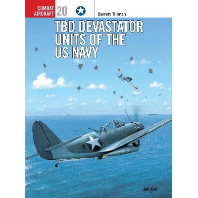 Tbd Devastator Units of the US Navy - (Combat Aircraft) by  Barrett Tillman (Paperback)