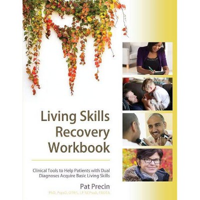 Living Skills Recovery Workbook - by  Pat Precin (Paperback)