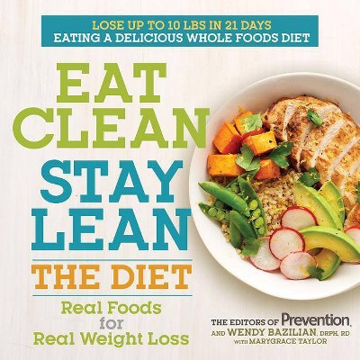 Eat Clean Stay Lean: The Diet: Real Foods for Real Weight Loss (Paperback) by Editors of Prevention, Wendy Bazilian