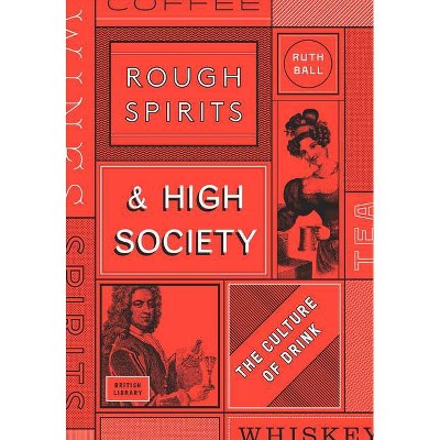 Rough Spirits & High Society - by  Ruth Ball (Hardcover)