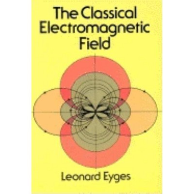 The Classical Electromagnetic Field - (Dover Books on Physics) by  Leonard Eyges (Paperback)