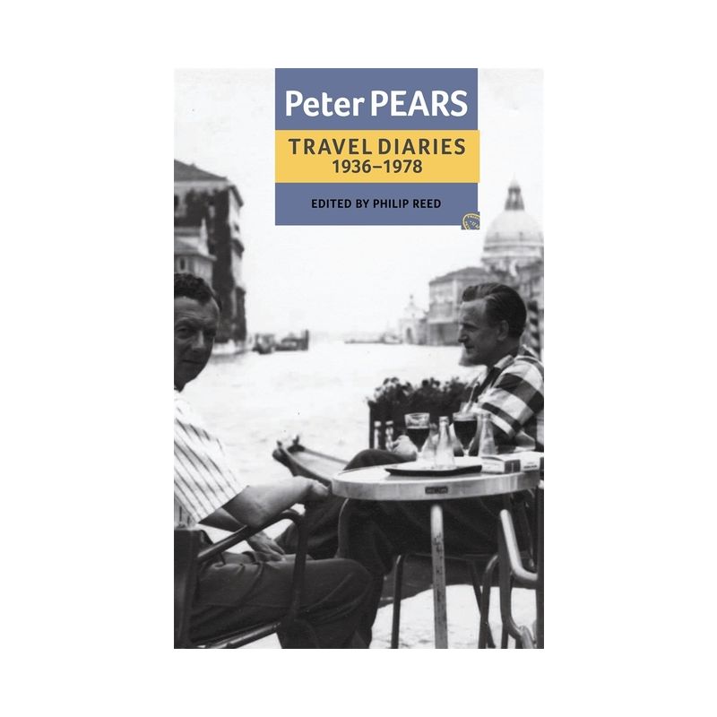 The Travel Diaries of Peter Pears - (Aldeburgh Studies in Music) by  Peter Pears & Philip Reed (Paperback), 1 of 2