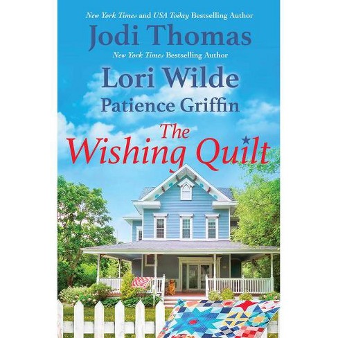 The Wishing Quilt - by  Jodi Thomas & Lori Wilde & Patience Griffin (Paperback) - image 1 of 1