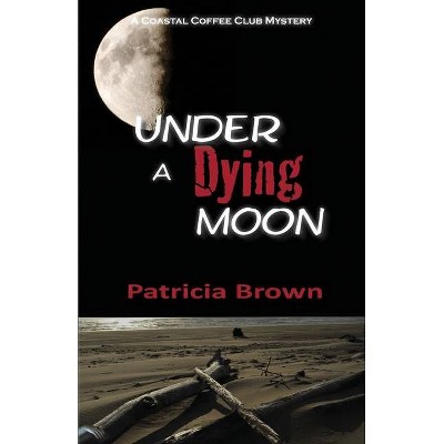  Under A Dying Moon - by  Patricia Brown (Paperback) 