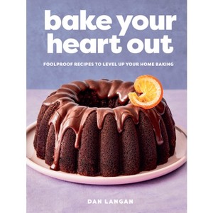 Bake Your Heart Out - by  Dan Langan (Hardcover) - 1 of 1