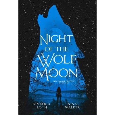 Night of the Wolf Moon - by  Kimberly Loth & Nina Walker (Hardcover)