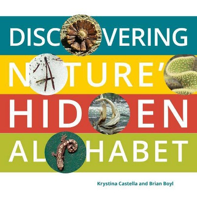 Discovering Nature's Hidden Alphabet - by  Krystina Castella & Brian Boyl (Hardcover)