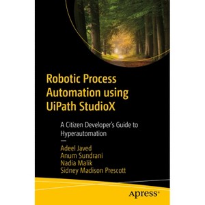 Robotic Process Automation Using Uipath Studiox - by Adeel Javed & Anum ...