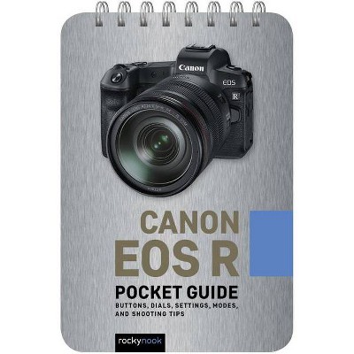 Canon EOS R: Pocket Guide - (Pocket Guide Series for Photographers) by  Rocky Nook (Spiral Bound)