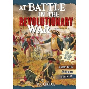 At Battle in the Revolutionary War - (You Choose: Battlefields) by  Elizabeth Raum (Paperback) - 1 of 1