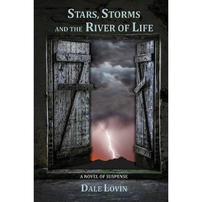 Stars, Storms and the River of Life - by  Dale Lovin (Paperback)