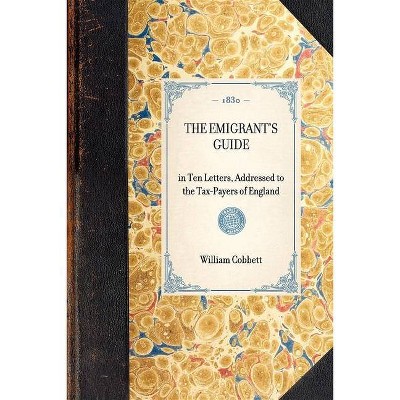 Emigrant's Guide - (Travel in America) by  William Cobbett (Paperback)