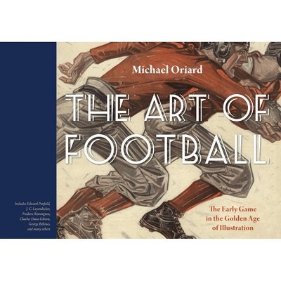 The Art of Football - by  Michael Oriard (Hardcover)
