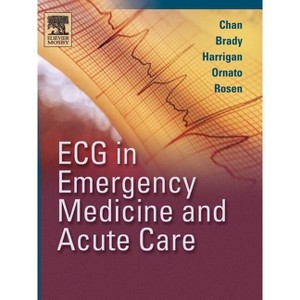 ECG in Emergency Medicine and Acute Care - by  Theodore C Chan & William J Brady & Richard A Harrigan & Joseph P Ornato & Peter Rosen (Paperback) - 1 of 1