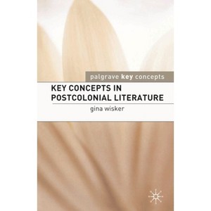 Key Concepts in Postcolonial Literature - (Key Concepts: Literature) by  Gina Wisker (Paperback) - 1 of 1