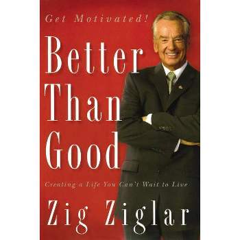 Better Than Good - by  Zig Ziglar (Paperback)